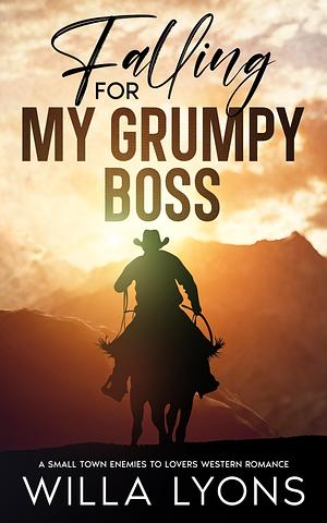 Falling For My Grumpy Boss: A Small Town Father's Best Friend Western Romance by Willa Lyons