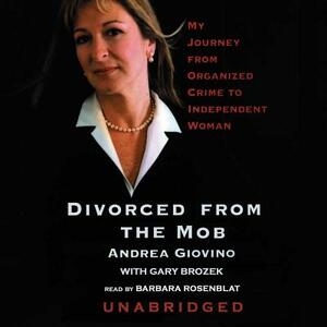 Divorced from the Mob: My Journey from Organized Crime to Independent Woman by Andrea Giovino