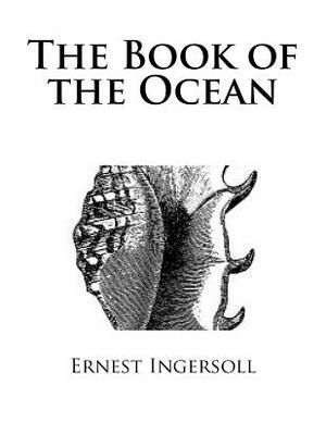 The Book of the Ocean by Ernest Ingersoll