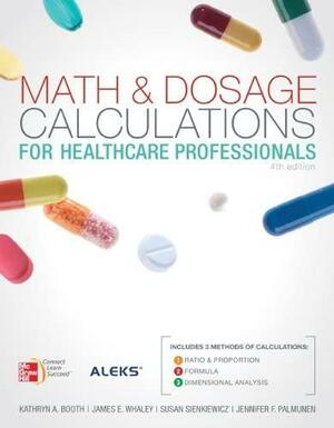 Math and Dosage Calculations for Health Care Professionals with Student CD by James Whaley, Susan Sienkiewicz, MS, Kathryn A. Booth, Jennifer Palmunen, BS, BS