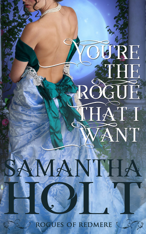 You're the Rogue That I Want by Samantha Holt