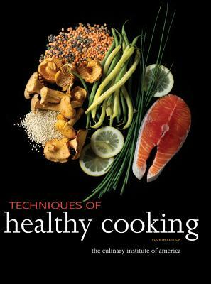Techniques of Healthy Cooking by The Culinary Institute of America (Cia)