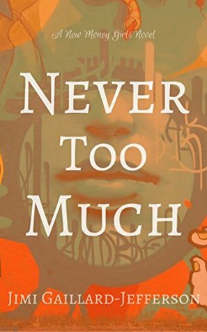 Never Too Much (New Money Girls Book 2) by Jimi Gaillard-Jefferson