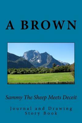 Sammy The Sheep Meets Deceit by A. Brown