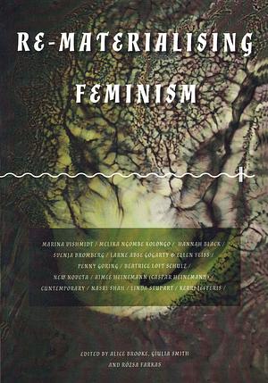 Re-Materialising Feminism by Rozsa Farkas, Alice Brooke, Giulia Smith