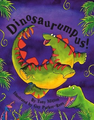 Dinosaurumpus by Guy Parker-Rees, Tony Mitton