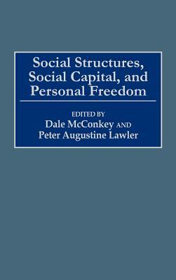 Social Structures, Social Capital, and Personal Freedom by Dale McConkey, Peter Lawler