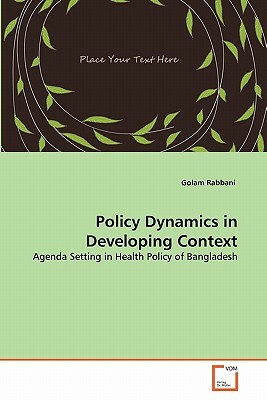 Policy Dynamics in Developing Context by Golam Rabbani