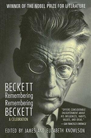 Beckett Remembering/Remembering Beckett: A Celebration by Elizabeth Knowlson, James Knowlson