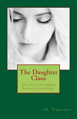 The Daughter Claus by D. Thrush