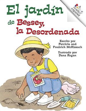 El Jardin de Bessey, la Desordenada by Patricia McKissack, Jr, Fredrick McKissack