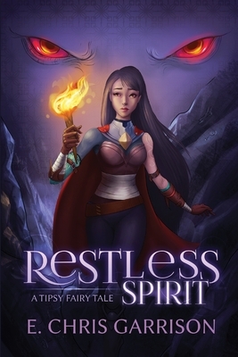Restless Spirit: A Tipsy Fairy Tale by E. Chris Garrison