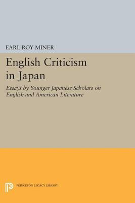 English Criticism in Japan: Essays by Younger Japanese Scholars on English and American Literature by Earl Roy Miner