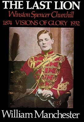 The Last Lion, Volume II: Winston Spencer Churchill: Alone 1932-1940 by William Manchester