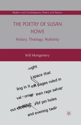 The Poetry of Susan Howe: History, Theology, Authority by W. Montgomery