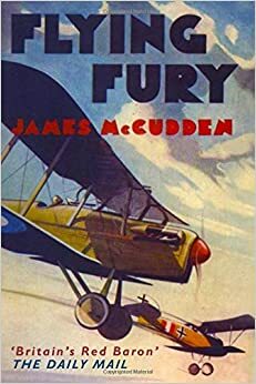 Flying Fury: Five Years in the Royal Flying Corps by James McCudden