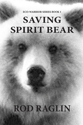 Saving Spirit Bear: What Price Success? by Rod Raglin