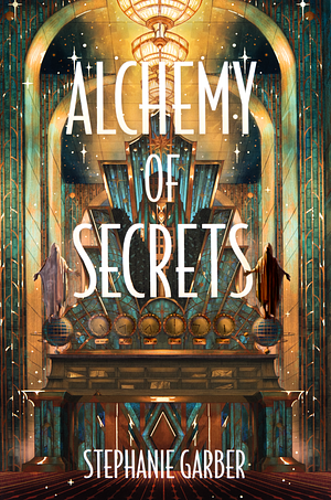 Alchemy of Secrets by Stephanie Garber
