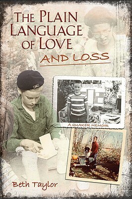 The Plain Language of Love and Loss: A Quaker Memoir by Beth Taylor