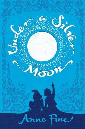 Under A Silver Moon by Anne Fine, Lotte Klaver