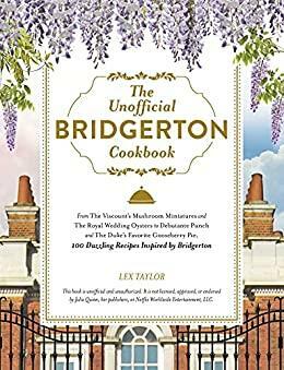 The Unofficial Bridgerton Cookbook by Lex Taylor