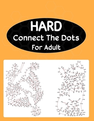 Hard Connect The Dots For Adult: Extreme Dot to Dot Puzzle Challenge by Anthony Roberts