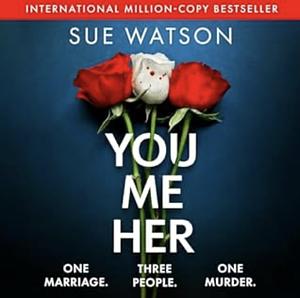 You, Me, Her by Sue Watson