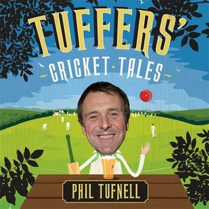 Tuffers' Cricket Tales by Phil Tufnell