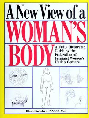 A New View of a Woman's Body by The Federation of Feminist Women's Health Centers, Suzann Gage