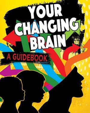 Your Changing Brain: A Guidebook by Jeff Szpirglas