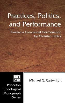 Practices, Politics, and Performance by Michael G. Cartwright