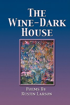 The Wine-Dark House by Rustin Larson