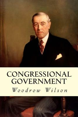 Congressional Government by Woodrow Wilson