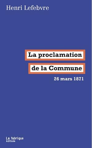 La proclamation de la Commune: 26 mars 1871 by Henri Lefebvre