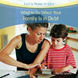 What to Do When Your Family Is in Debt by Rachel Lynette