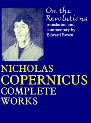 On the Revolutions: Nicholas Copernicus' Complete Works by Nicholas Copernicus