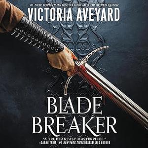 Blade Breaker by Victoria Aveyard