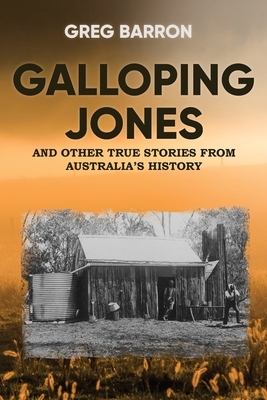 Galloping Jones: and other true stories from Australia's history by Greg Barron