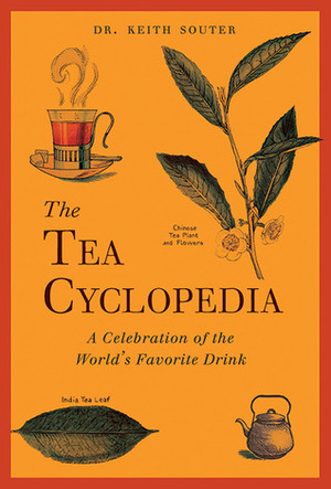 The Tea Cyclopedia: A Celebration of the World's Favorite Drink by Keith Souter