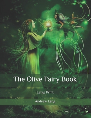 The Olive Fairy Book: Large Print by Andrew Lang