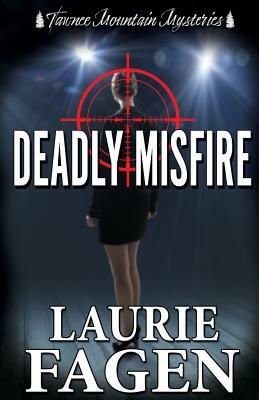 Deadly Misfire by Tawnee Mountain Mysteries, Laurie Fagen