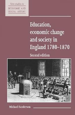 Education, Economic Change and Society in England 1780 1870 by Michael Sanderson