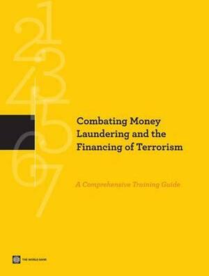Combating Money Laundering and the Financing of Terrorism: A Comprehensive Training Guide by World Bank, International Monetary Fund