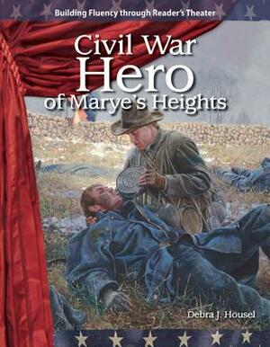 Civil War Hero of Marye's Heights by Debra J. Housel