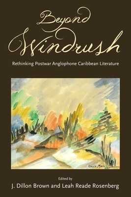 Beyond Windrush: Rethinking Postwar Anglophone Caribbean Literature by 