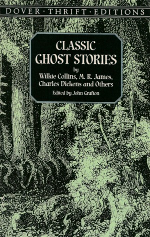 Classic Ghost Stories by Wilkie Collins, M. R. James, Charles Dickens and Others by John Grafton