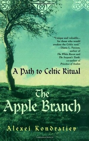 The Apple Branch: A Path to Celtic Ritual by Alexei Kondratiev
