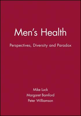 Men's Health: Perspectives, Diversity and Paradox by Peter Williamson, Mike Luck, Margaret Bamford