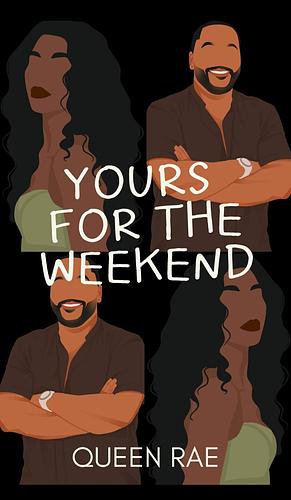 Yours For The Weekend by Queen Rae