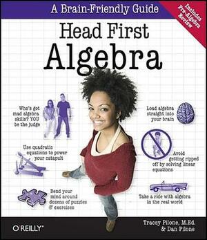 Head First Algebra: A Learner's Guide to Algebra I by Tracey Pilone, Dan Pilone